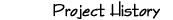 Project History