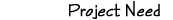 Project Need