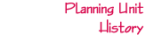 Planning Unit History